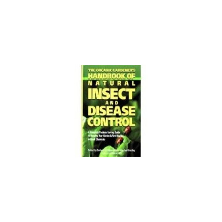 The Organic Gardener's Handbook of Natural Insect and Disease Control : A Complete, Problem-Solving Guide to Keeping Your Garden